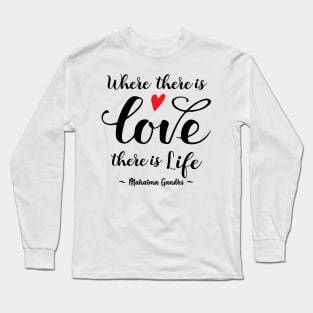 Gandhi Quote - Where there's Love there's Life Long Sleeve T-Shirt